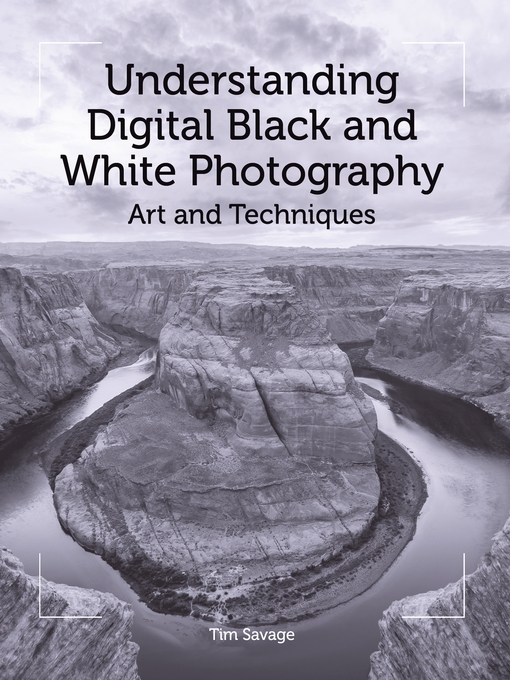 Title details for Understanding Digital Black and White Photography by Tim Savage - Available